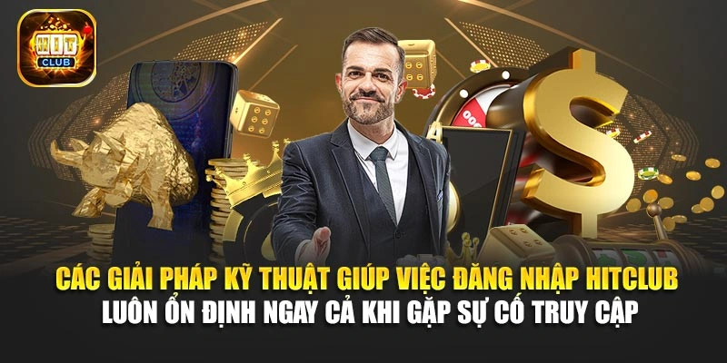 Các giải pháp kỹ thuật giúp việc đăng nhập Hitclub luôn ổn định ngay cả khi gặp sự cố truy cập