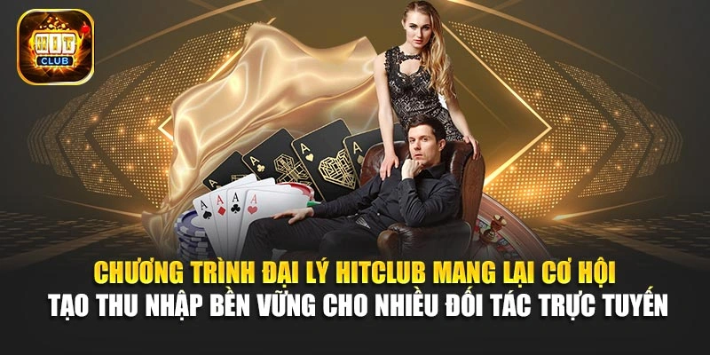 Chương trình đại lý Hitclub mang lại cơ hội tạo thu nhập bền vững cho nhiều đối tác trực tuyến