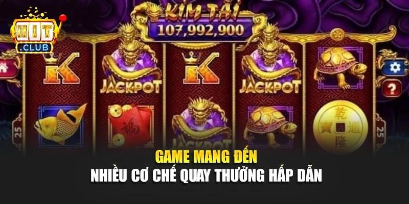 Game mang đến nhiều cơ chế quay thưởng hấp dẫn 