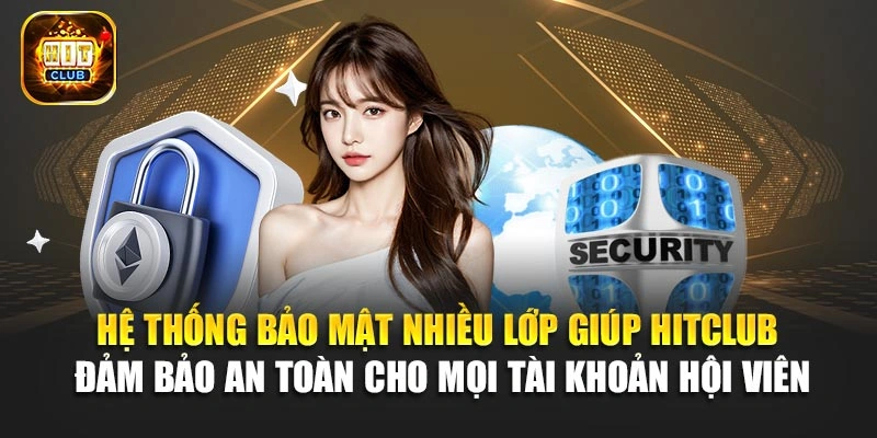 Hệ thống bảo mật nhiều lớp giúp Hitclub đảm bảo an toàn cho mọi tài khoản hội viên