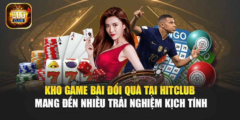 Kho game bài đổi quà tại Hitclub mang đến nhiều trải nghiệm kịch tính