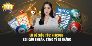 Lô Đề Siêu Tốc Hitclub – Soi Cầu Chuẩn, Tăng Tỷ Lệ Thắng