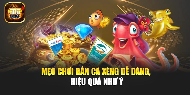 Mẹo chơi bắn cá xèng dễ dàng, hiệu quả như ý