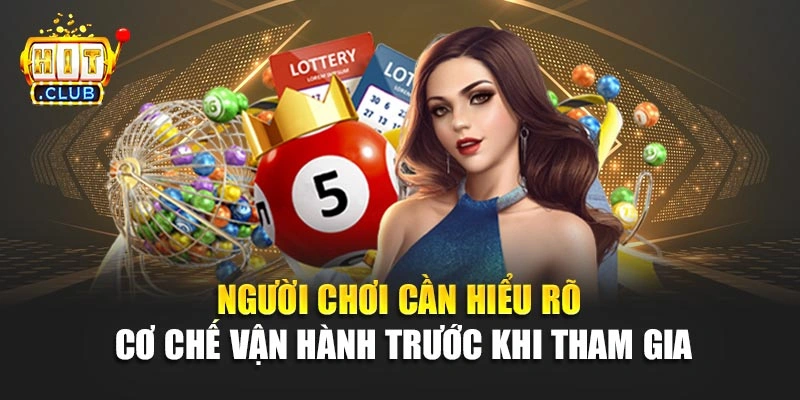 Người chơi cần hiểu rõ cơ chế vận hành trước khi tham gia