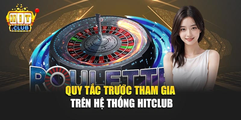 Quy tắc trước tham gia trên hệ thống Hitclub
