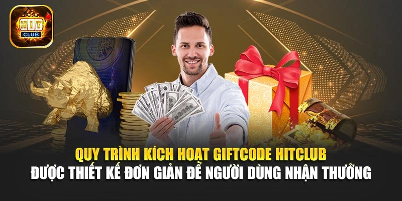 Quy trình kích hoạt Giftcode Hitclub được thiết kế đơn giản để người dùng nhận thưởng 