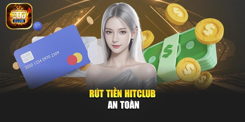 Rút tiền Hitclub an toàn