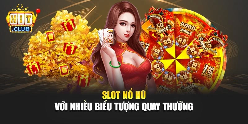 Slot nổ hũ với nhiều biểu tượng quay thưởng 
