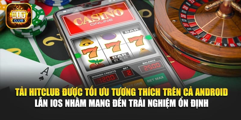 Tải Hitclub được tối ưu tương thích trên cả Android lẫn IOS nhằm mang đến trải nghiệm ổn định 