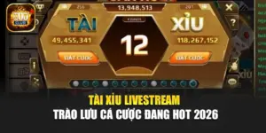 Tài Xỉu Livestream – Trào Lưu Cá Cược Đang Hot 2026