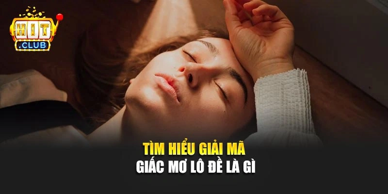 Tìm hiểu giải mã giấc mơ lô đề là gì