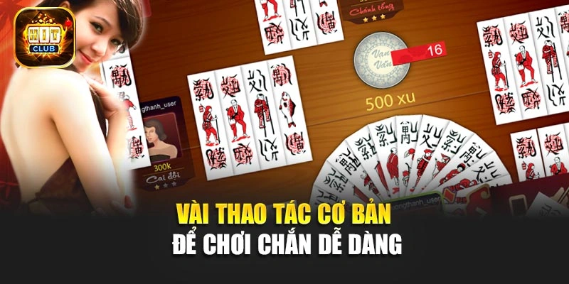 Vài thao tác cơ bản để chơi Chắn dễ dàng